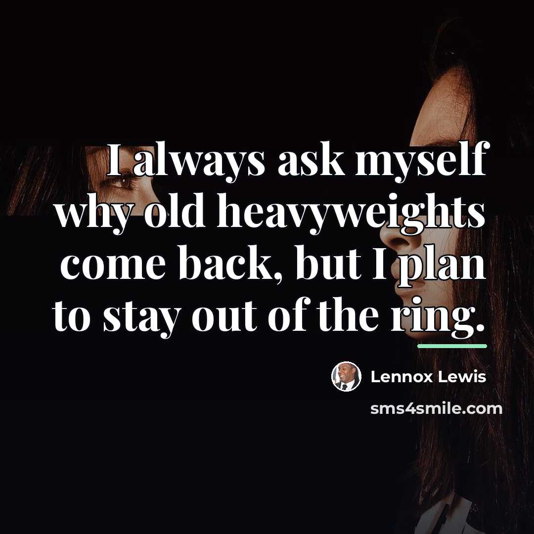 “I always ask myself why old heavyweights come back, but…” quote by Lennox Lewis