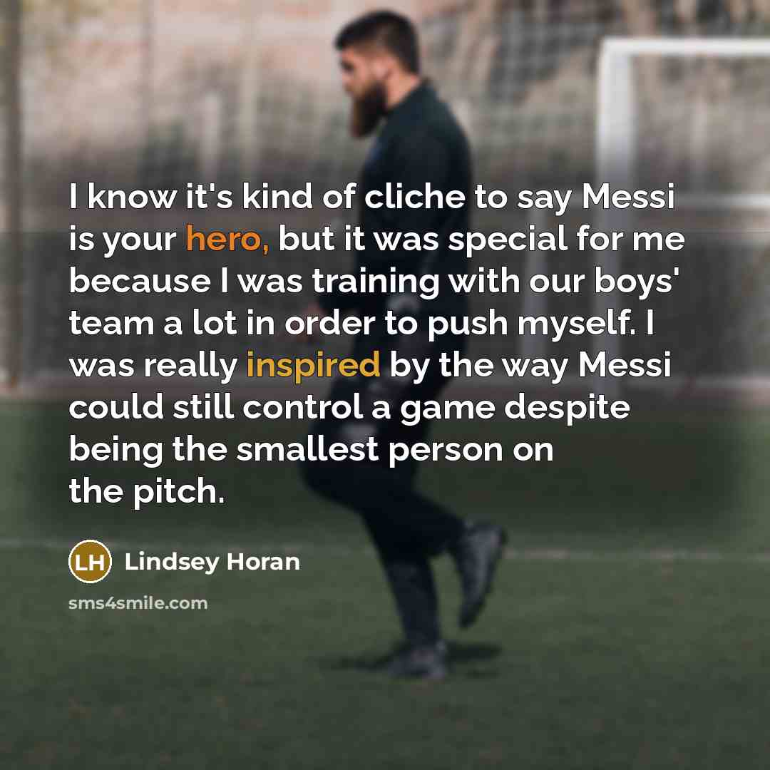 “I know it's kind of cliche to say Messi is…” quote by Lindsey Horan