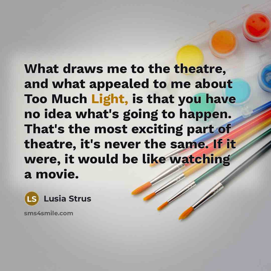 “What draws me to the theatre, and what appealed to…” quote by Lusia Strus
