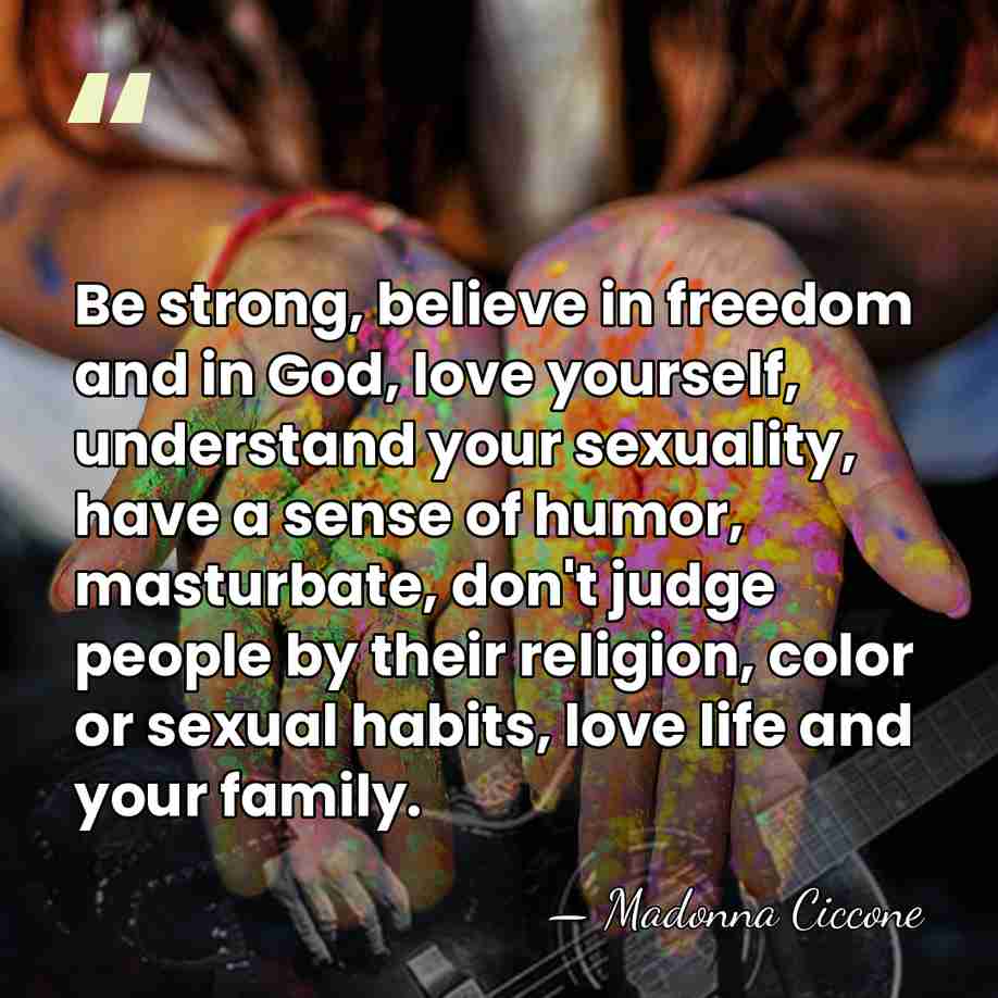 Be strong, believe in freedom and in God, love yourself, understand your&hellip; - Madonna Ciccone
