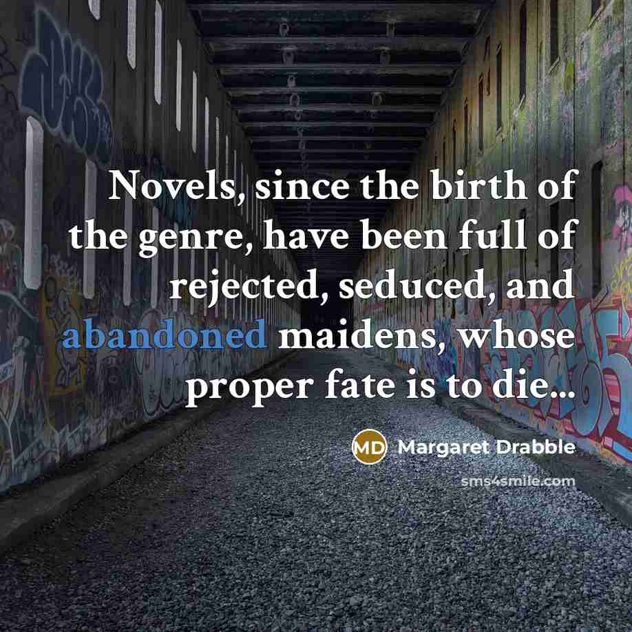 “Novels, since the birth of the genre, have been full…” quote by Margaret Drabble