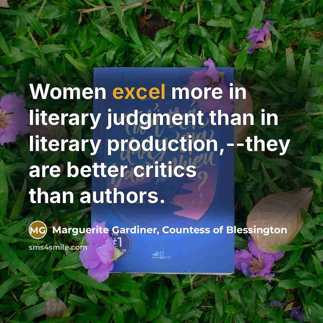 “Women excel more in literary judgment than in literary production,--they…” quote by Marguerite Gardiner, Countess of Blessington