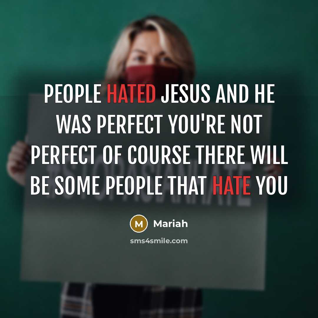 “People hated Jesus and he was perfect You're not perfect of course there will be some people that hate you” quote by Mariah