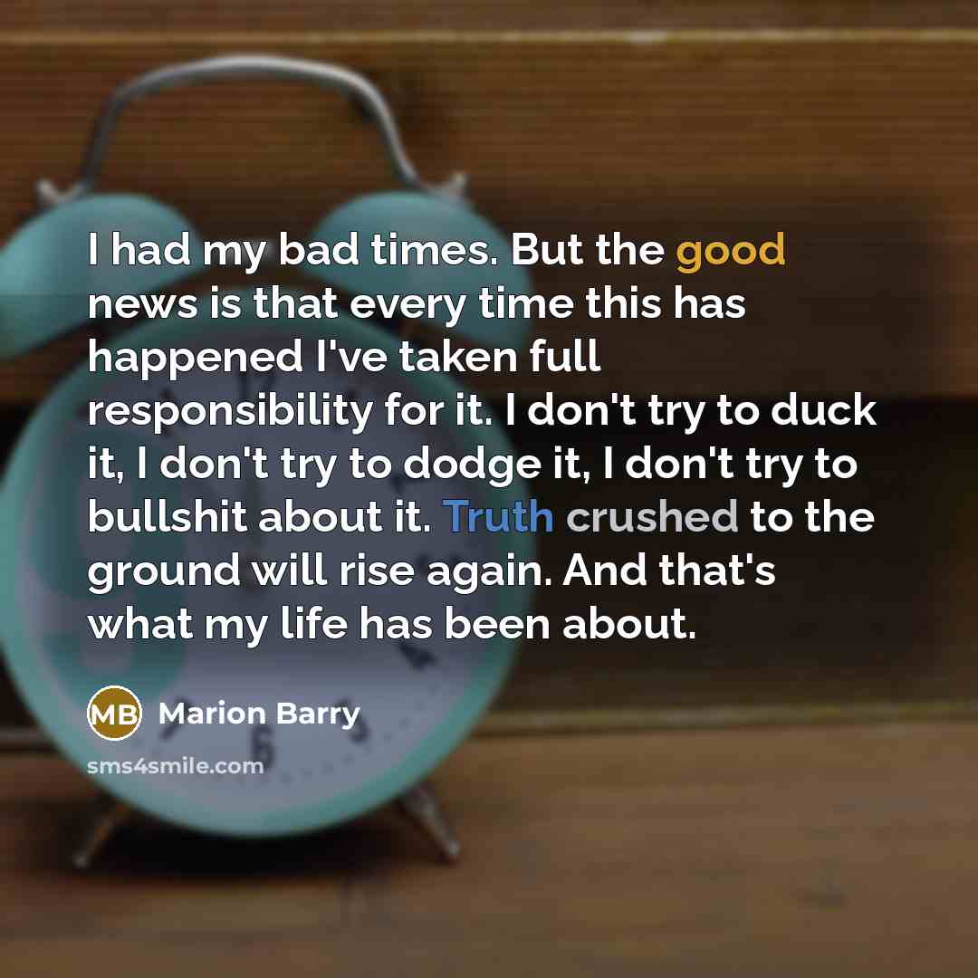 “I had my bad times. But the good news is…” quote by Marion Barry