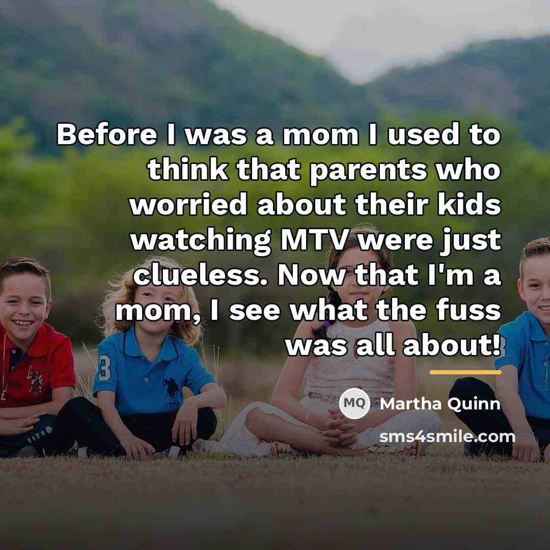 “Before I was a mom I used to think that…” quote by Martha Quinn