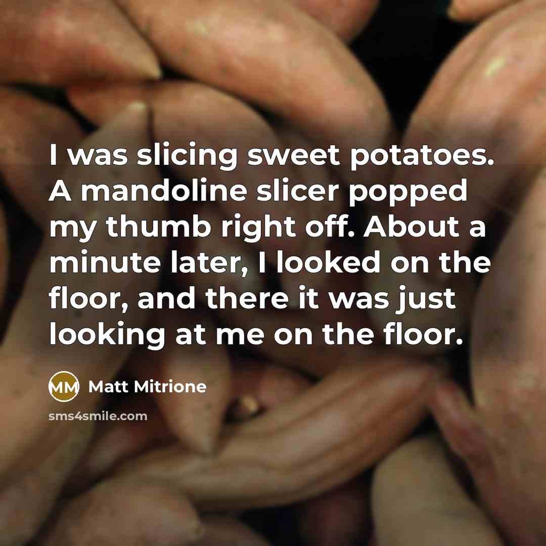 “I was slicing sweet potatoes. A mandoline slicer popped my…” quote by Matt Mitrione