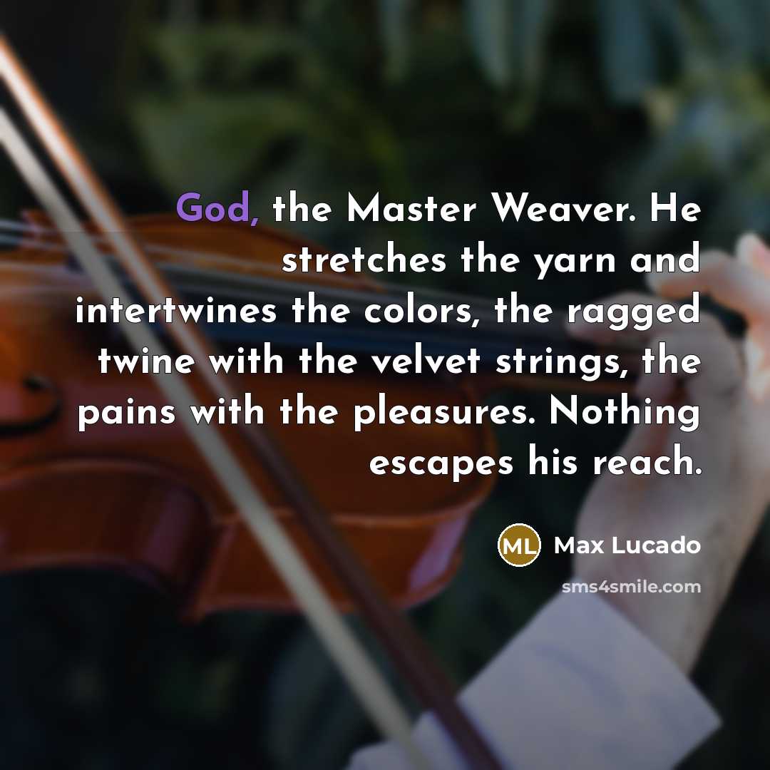 “God, the Master Weaver. He stretches the yarn and intertwines…” quote by Max Lucado