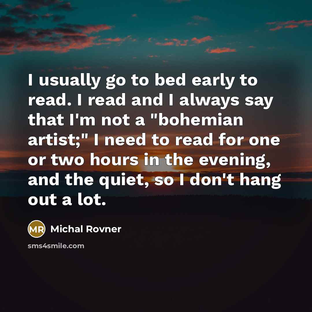 “I usually go to bed early to read. I read…” quote by Michal Rovner