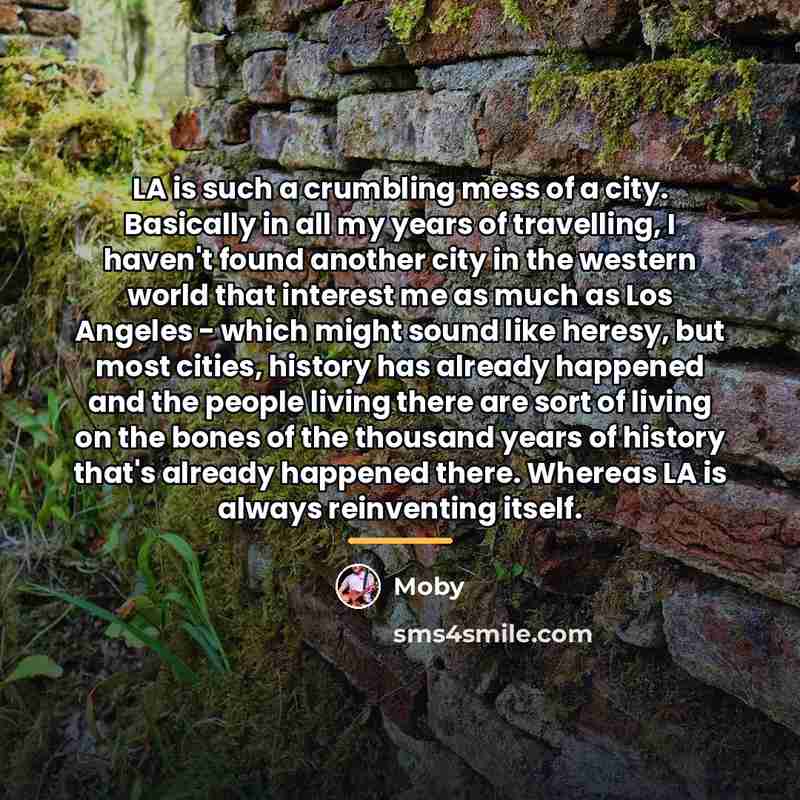 “LA is such a crumbling mess of a city. Basically…” quote by Moby