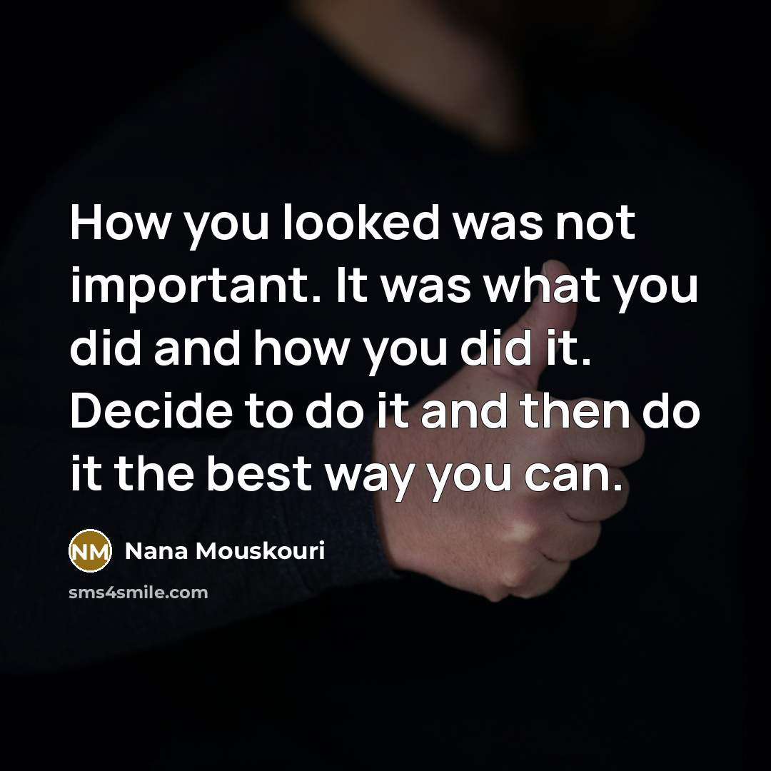 “How you looked was not important. It was what you…” quote by Nana Mouskouri