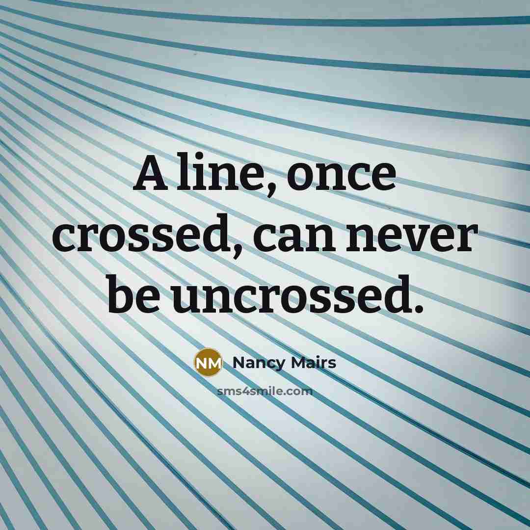 “A line, once crossed, can never be uncrossed.…” quote by Nancy Mairs