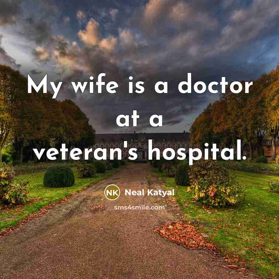 “My wife is a doctor at a veteran's hospital.…” quote by Neal Katyal