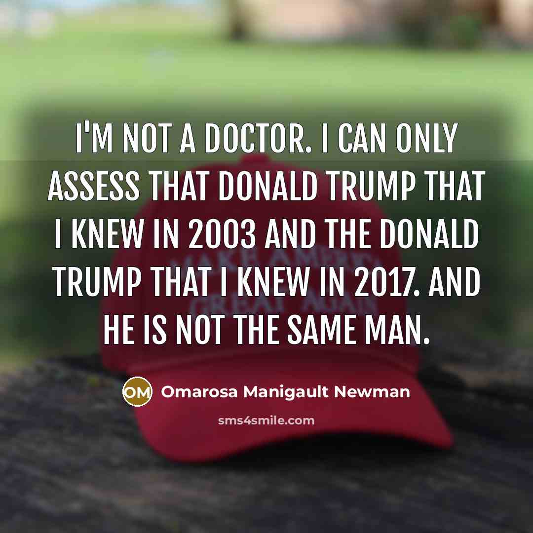 “I'm not a doctor. I can only assess that Donald…” quote by Omarosa Manigault Newman