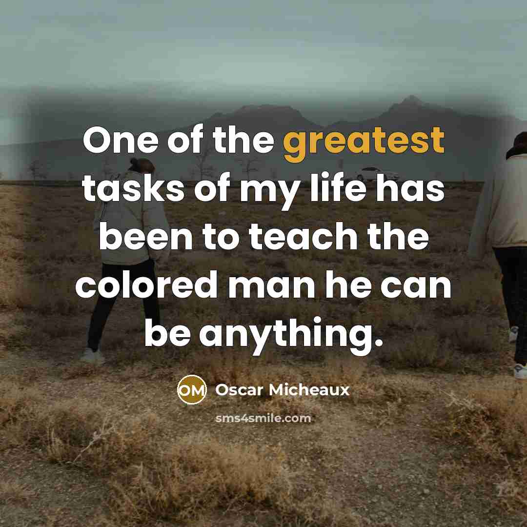 “One of the greatest tasks of my life has been…” quote by Oscar Micheaux