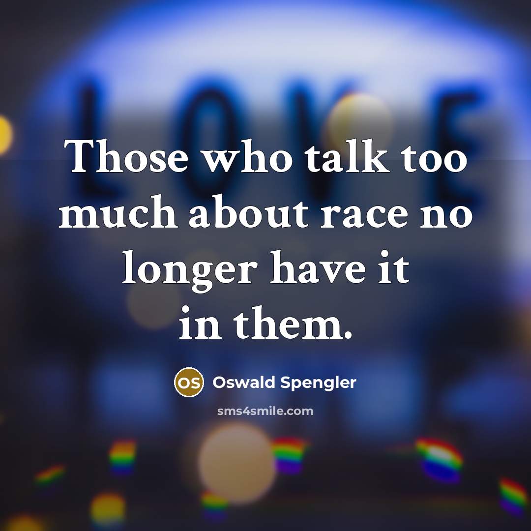 “Those who talk too much about race no longer have…” quote by Oswald Spengler