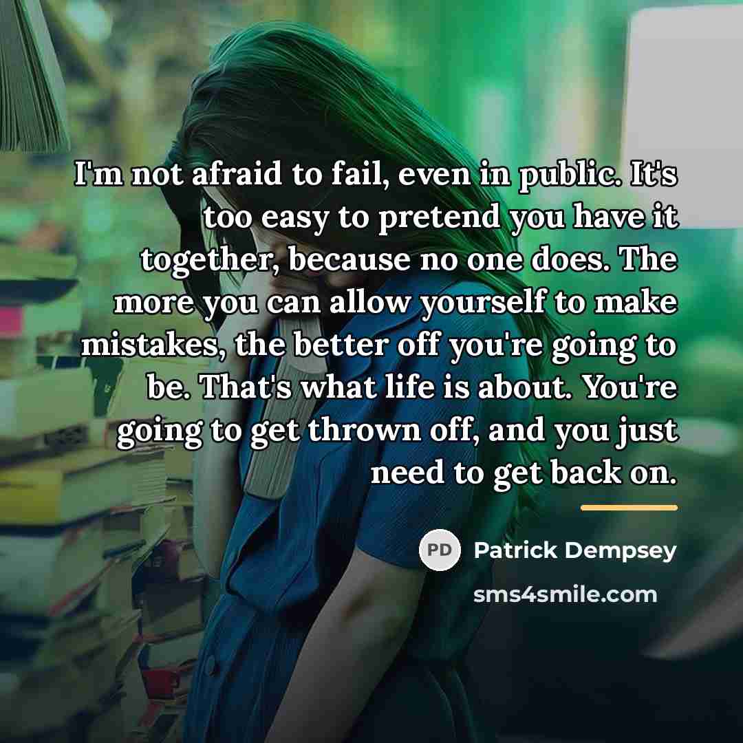 “I'm not afraid to fail, even in public. It's too…” quote by Patrick Dempsey