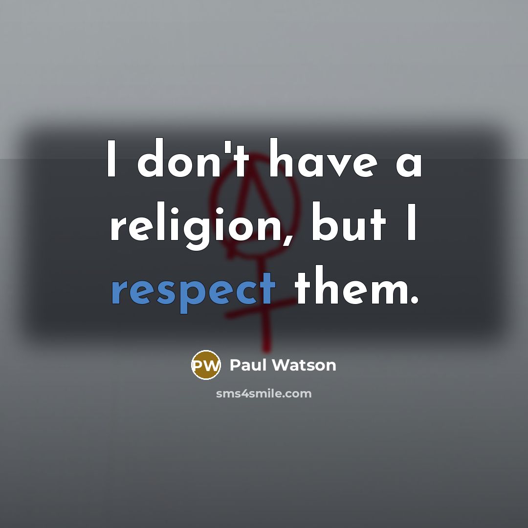 “I don't have a religion, but I respect them.…” quote by Paul Watson