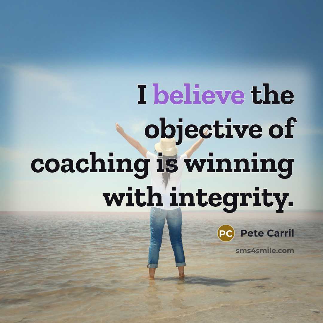 “I believe the objective of coaching is winning with integrity.…” quote by Pete Carril
