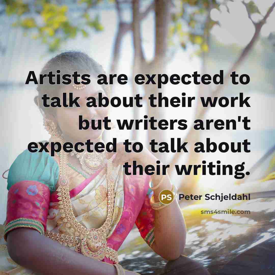 “Artists are expected to talk about their work but writers…” quote by Peter Schjeldahl