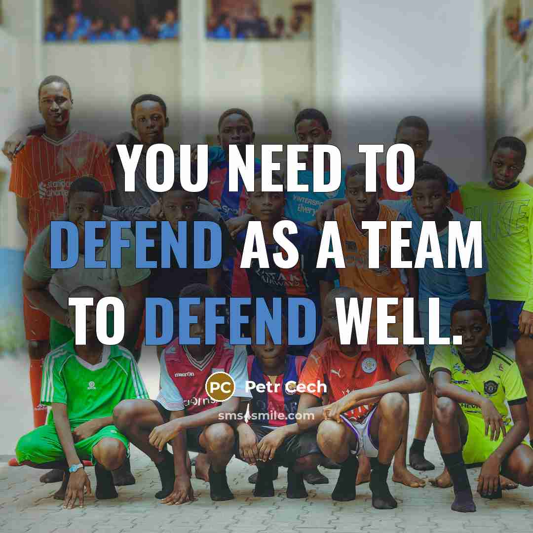 “You need to defend as a team to defend well.…” quote by Petr Cech