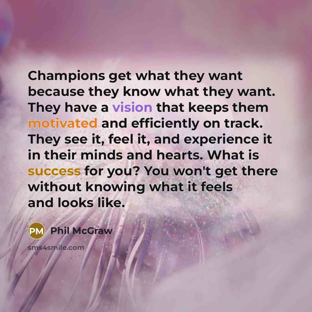 “Champions get what they want because they know what they…” quote by Phil McGraw