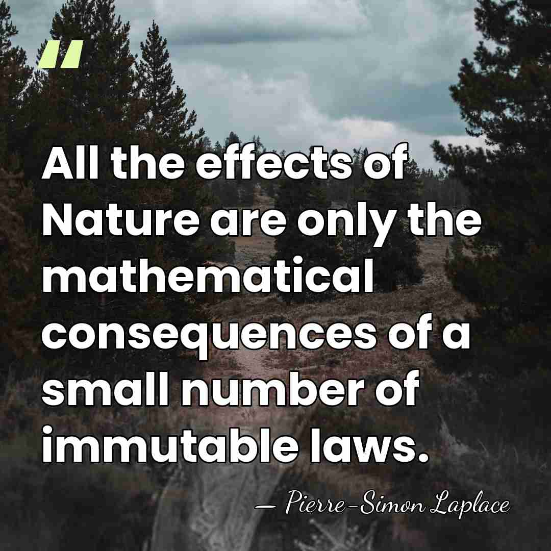 All the effects of Nature are only the mathematical consequences of a&hellip; - Pierre-Simon Laplace