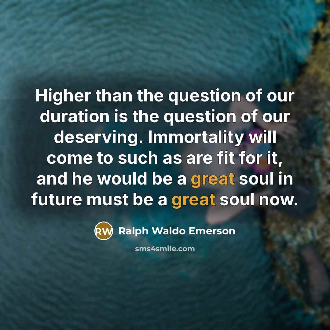 “Higher than the question of our duration is the question…” quote by Ralph Waldo Emerson