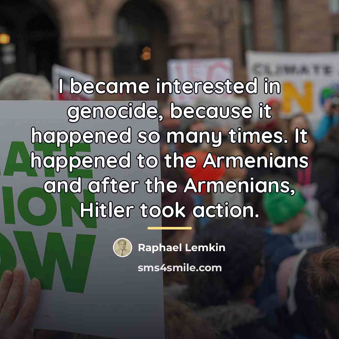 “I became interested in genocide, because it happened so many…” quote by Raphael Lemkin
