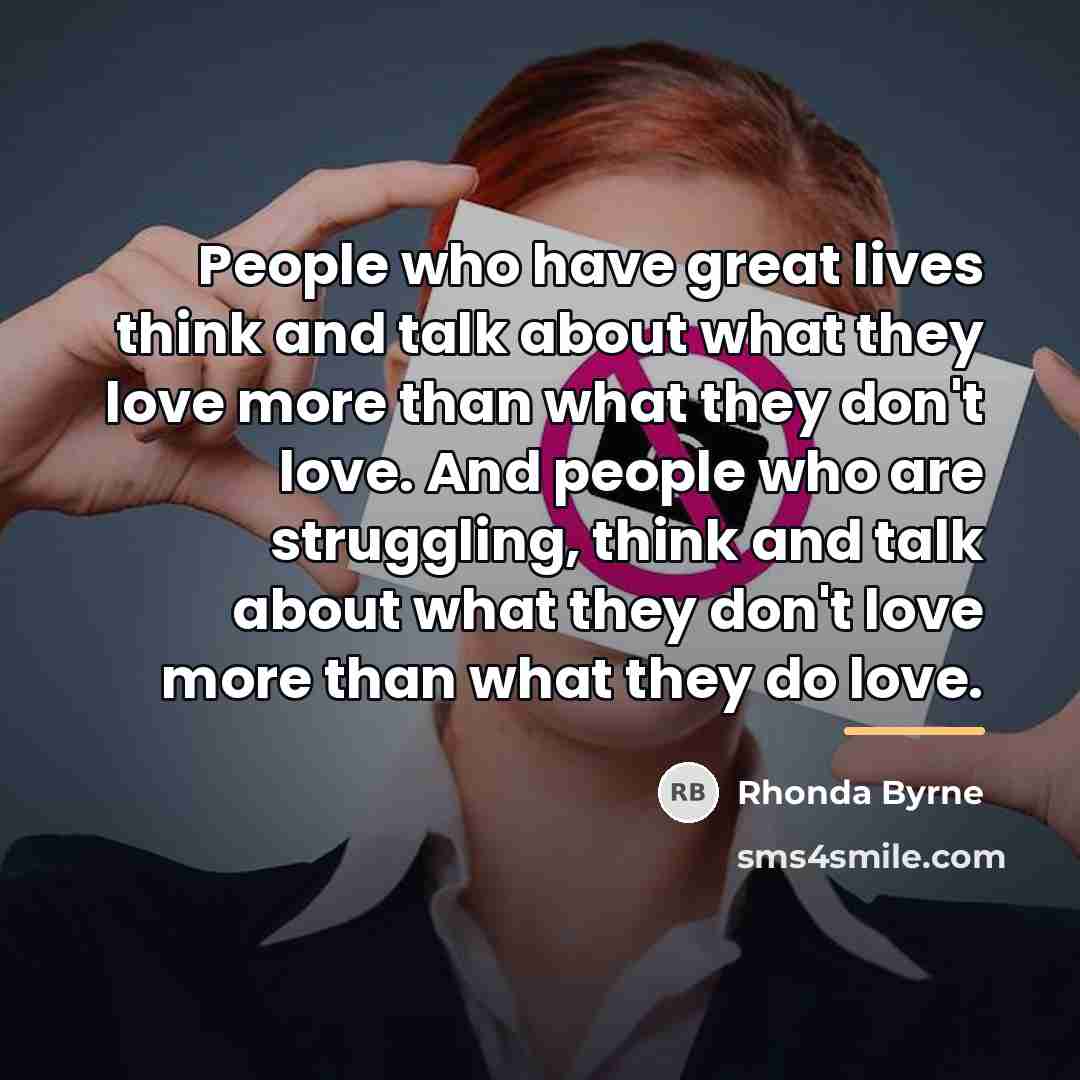 “People who have great lives think and talk about what…” quote by Rhonda Byrne