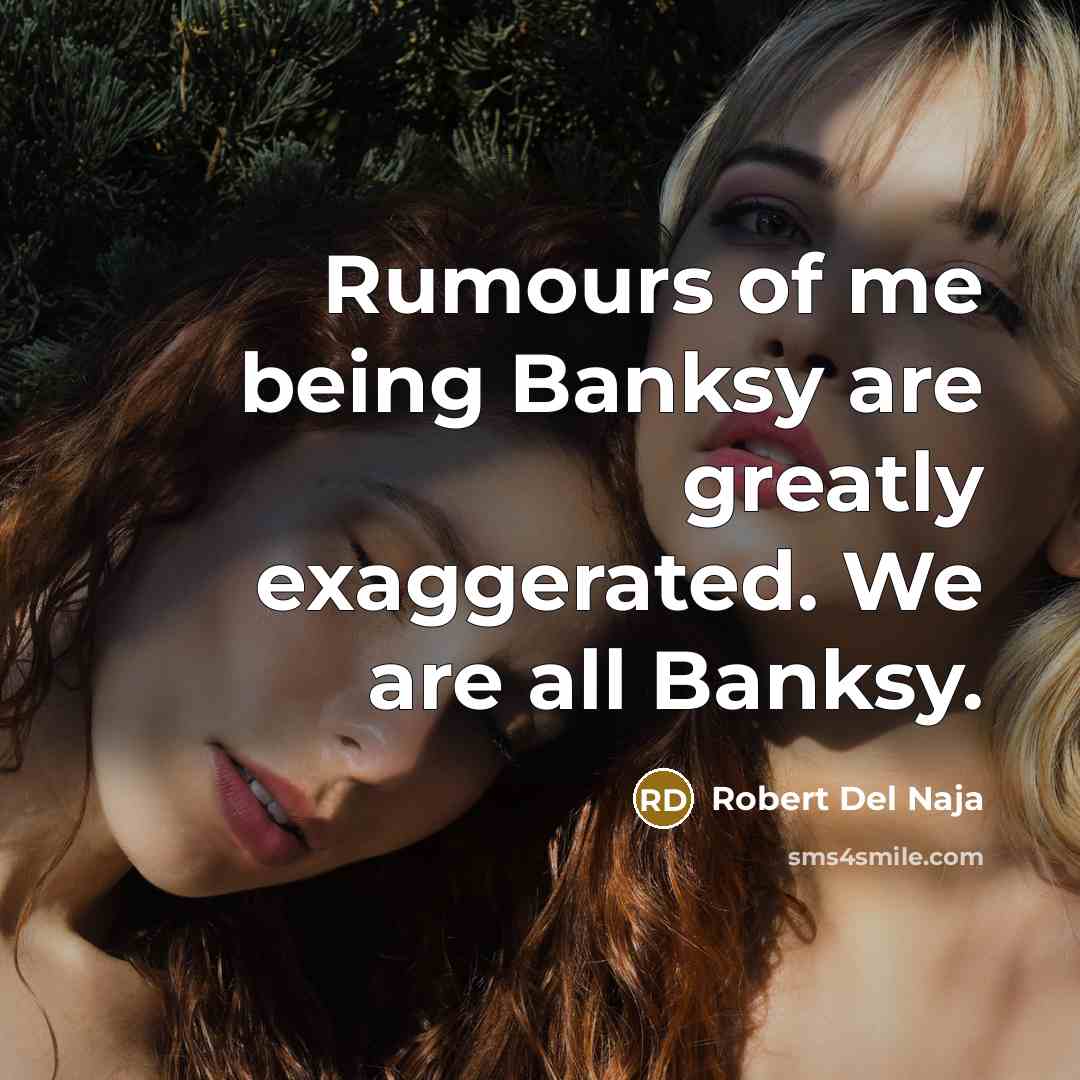 “Rumours of me being Banksy are greatly exaggerated. We are…” quote by Robert Del Naja