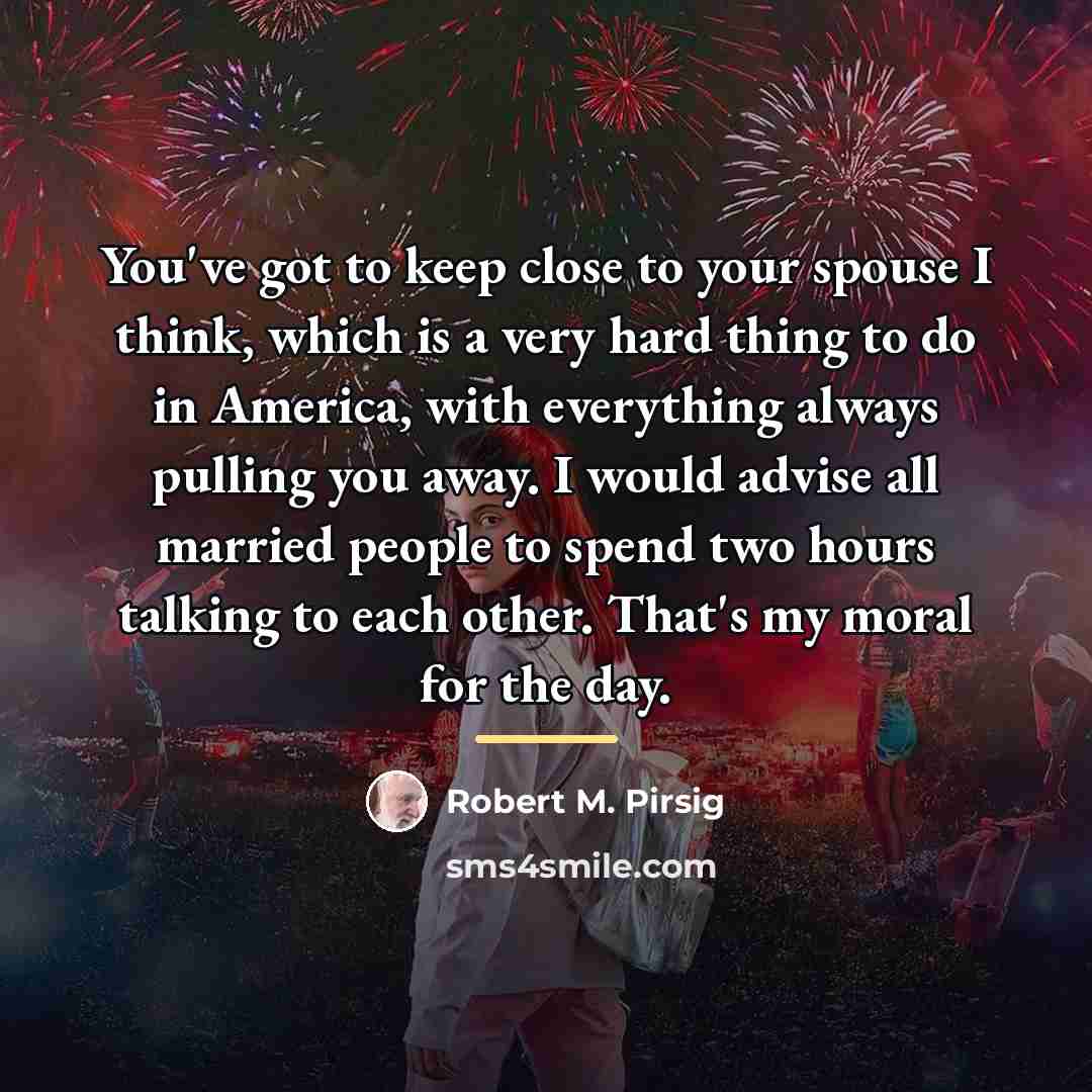 “You've got to keep close to your spouse I think,…” quote by Robert M. Pirsig