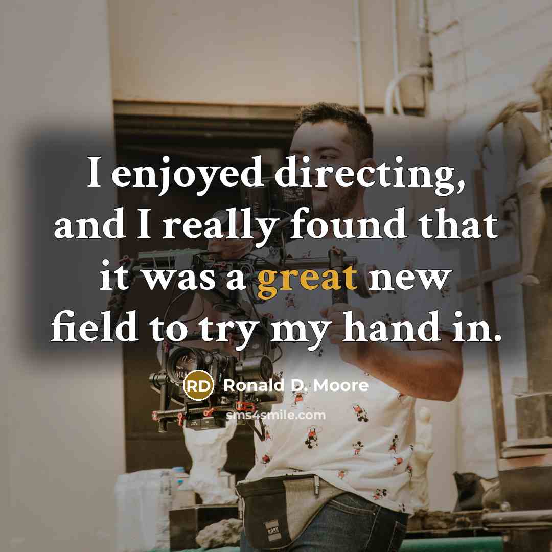 “I enjoyed directing, and I really found that it was…” quote by Ronald D. Moore