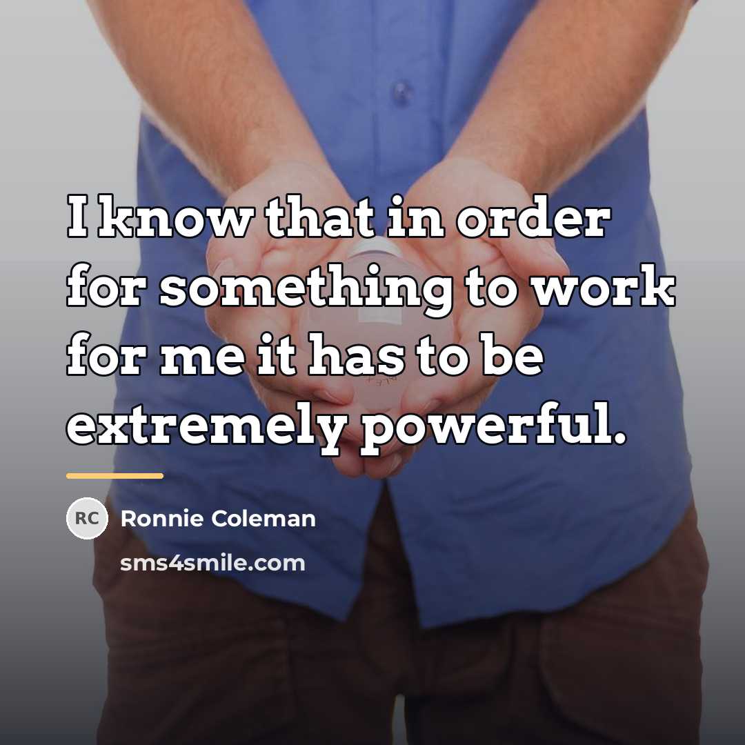 “I know that in order for something to work for…” quote by Ronnie Coleman
