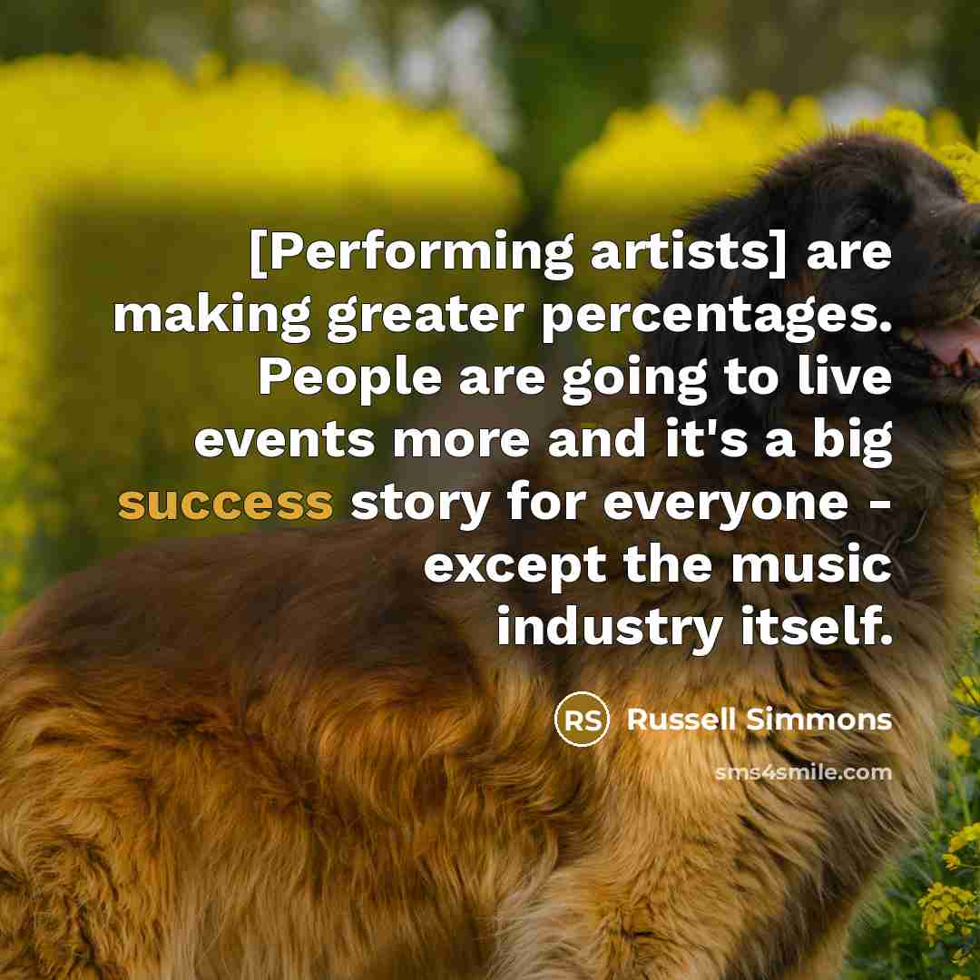 “[Performing artists] are making greater percentages. People are going to…” quote by Russell Simmons