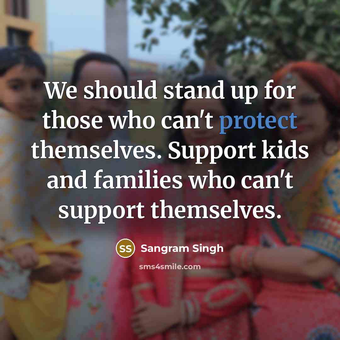 “We should stand up for those who can't protect themselves.…” quote by Sangram Singh