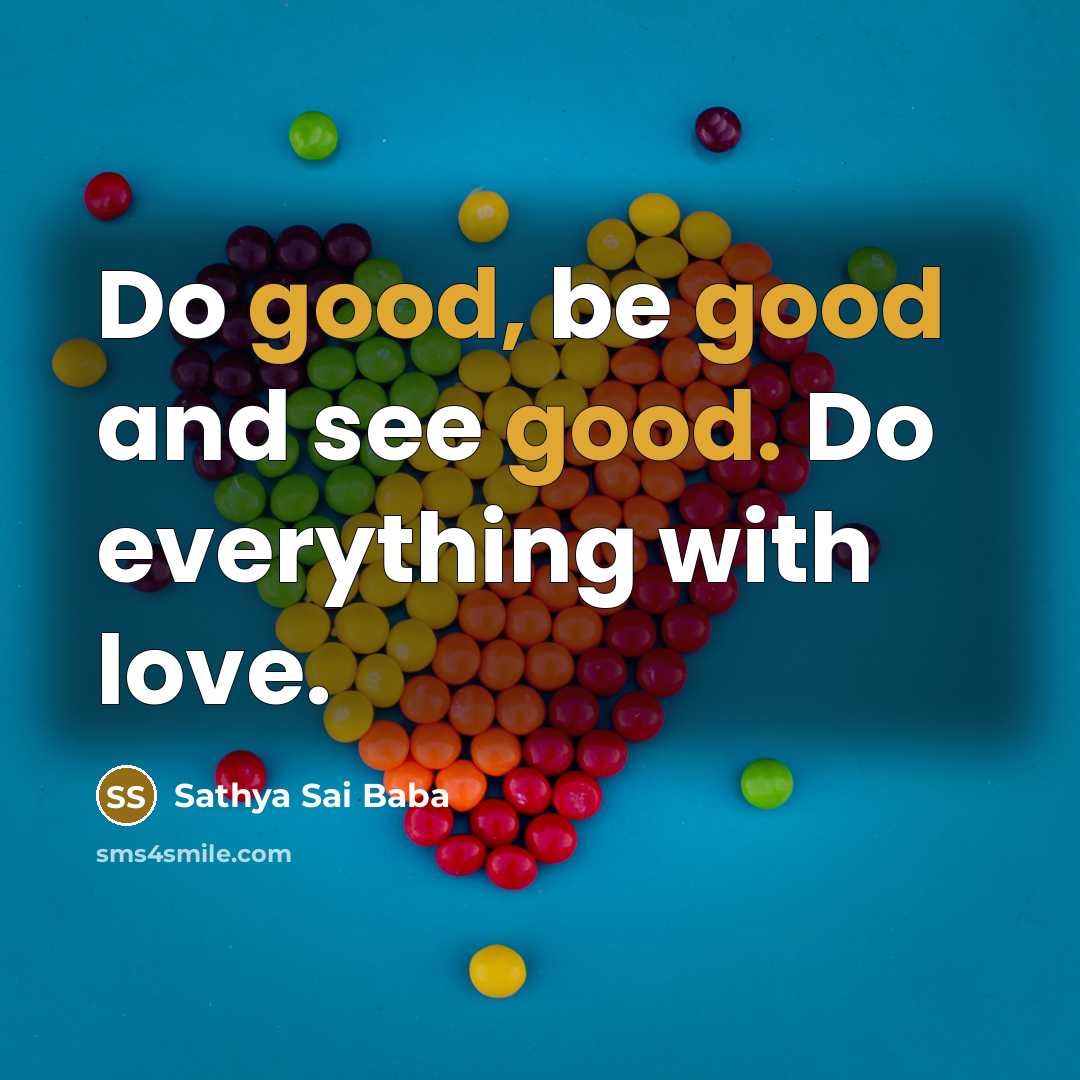 “Do good, be good and see good. Do everything with…” quote by Sathya Sai Baba