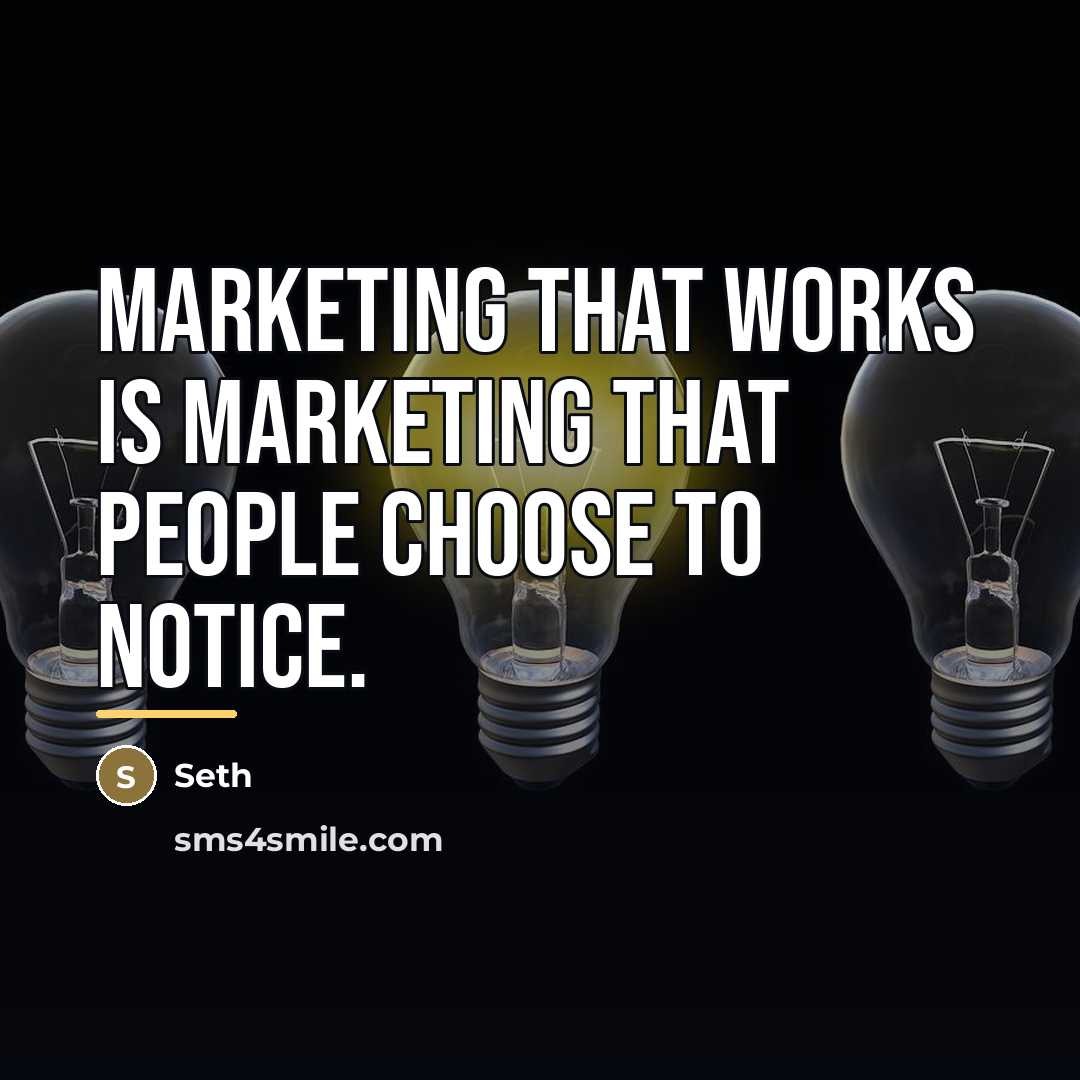 “Marketing that works is marketing that people choose to notice.…” quote by Seth