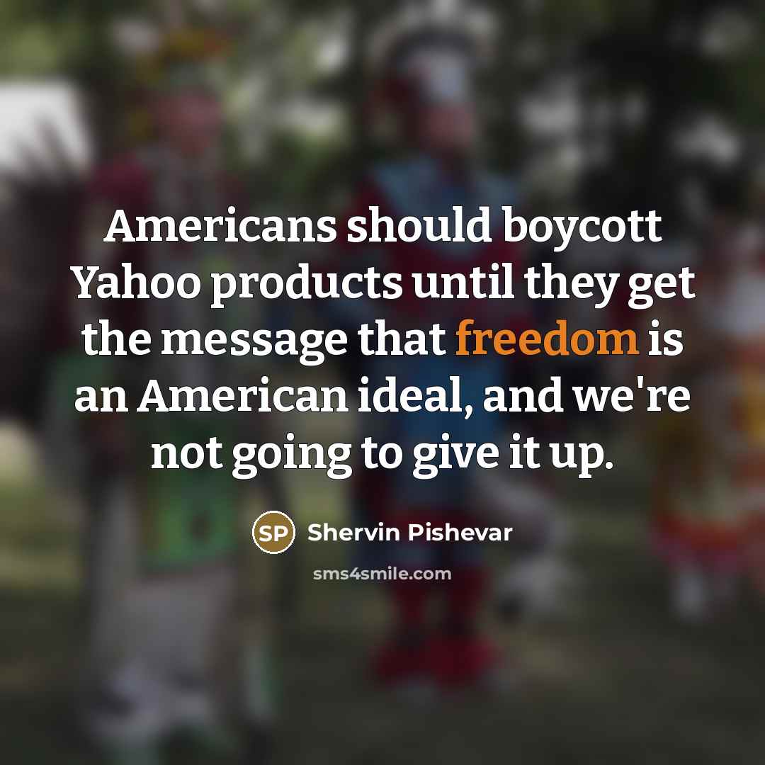 “Americans should boycott Yahoo products until they get the message…” quote by Shervin Pishevar