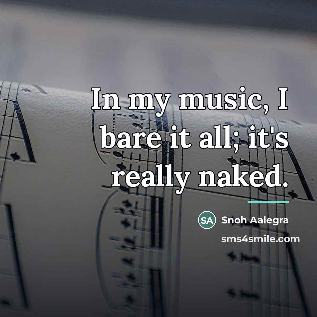 “In my music, I bare it all; it's really naked.…” quote by Snoh Aalegra