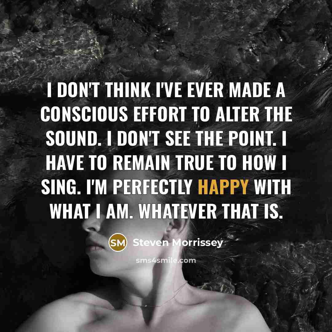 “I don't think I've ever made a conscious effort to…” quote by Steven Morrissey