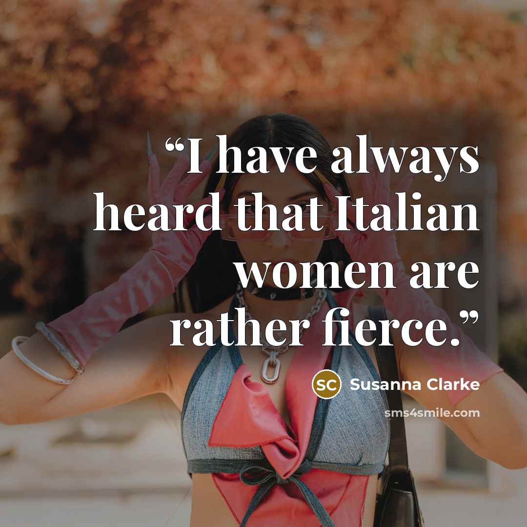 “I have always heard that Italian women are rather fierce.” quote by Susanna Clarke