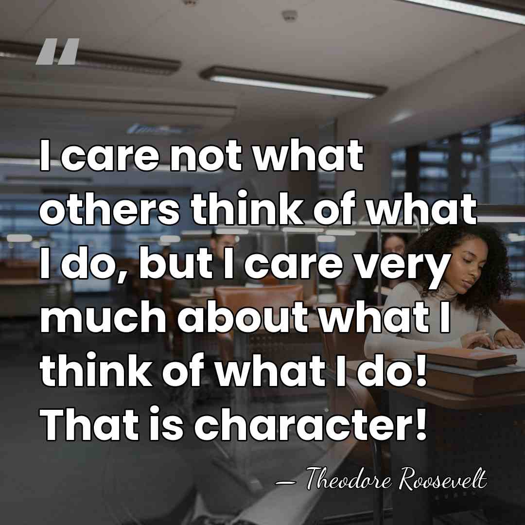 I care not what others think of what I do, but I&hellip; - Theodore Roosevelt