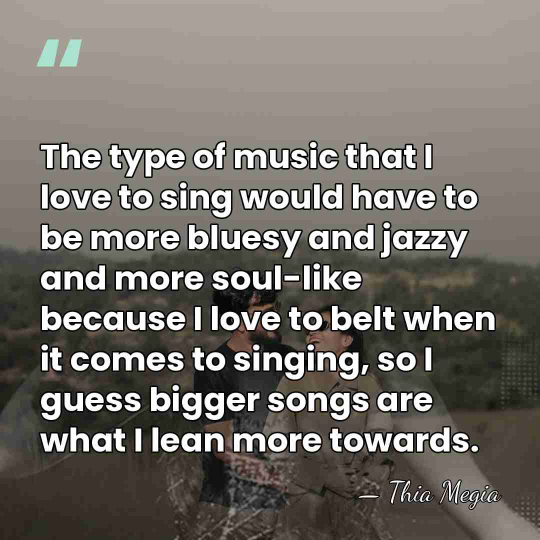 The type of music that I love to sing would have to&hellip; - Thia Megia