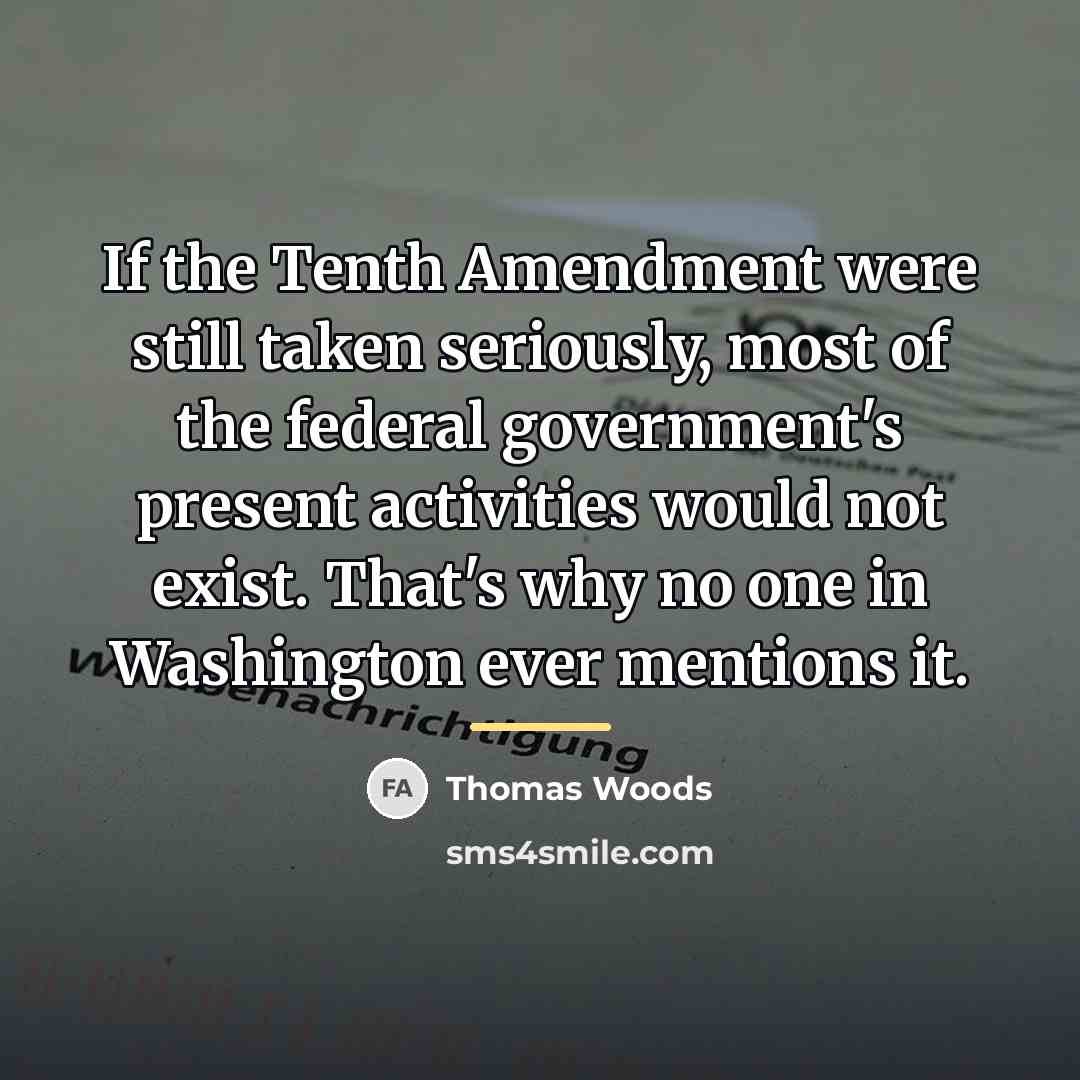 “If the Tenth Amendment were still taken seriously, most of…” quote by Thomas Woods