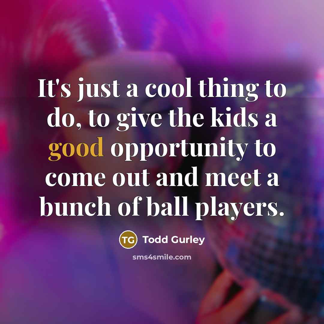 “It's just a cool thing to do, to give the…” quote by Todd Gurley