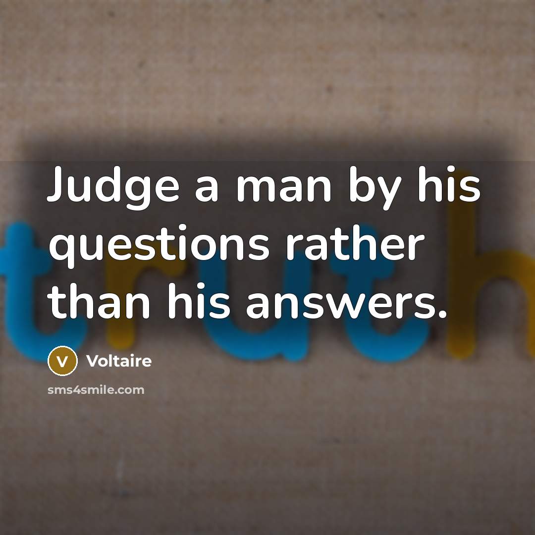 “Judge a man by his questions rather than his answers.…” quote by Voltaire