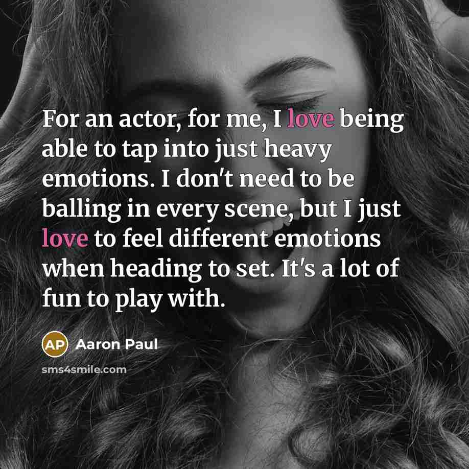 “For an actor, for me, I love being able to…” quote by Aaron Paul