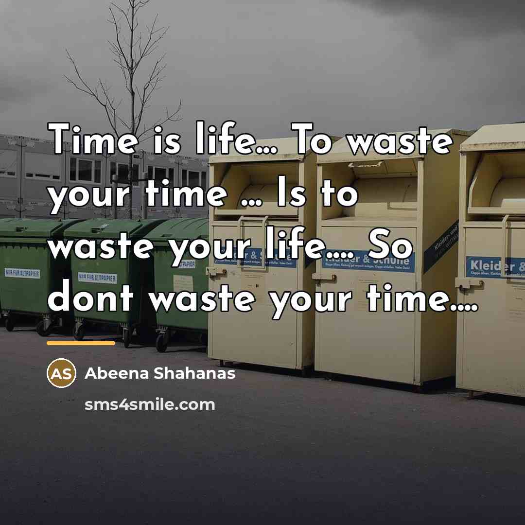 “Time is life... To waste your time ... Is to…” quote by Abeena Shahanas