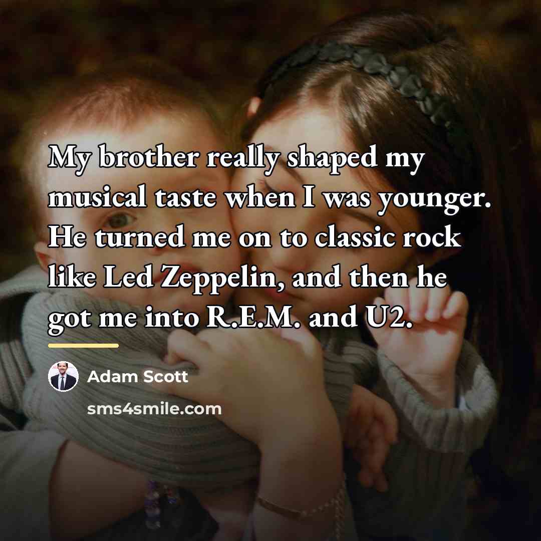 “My brother really shaped my musical taste when I was…” quote by Adam Scott