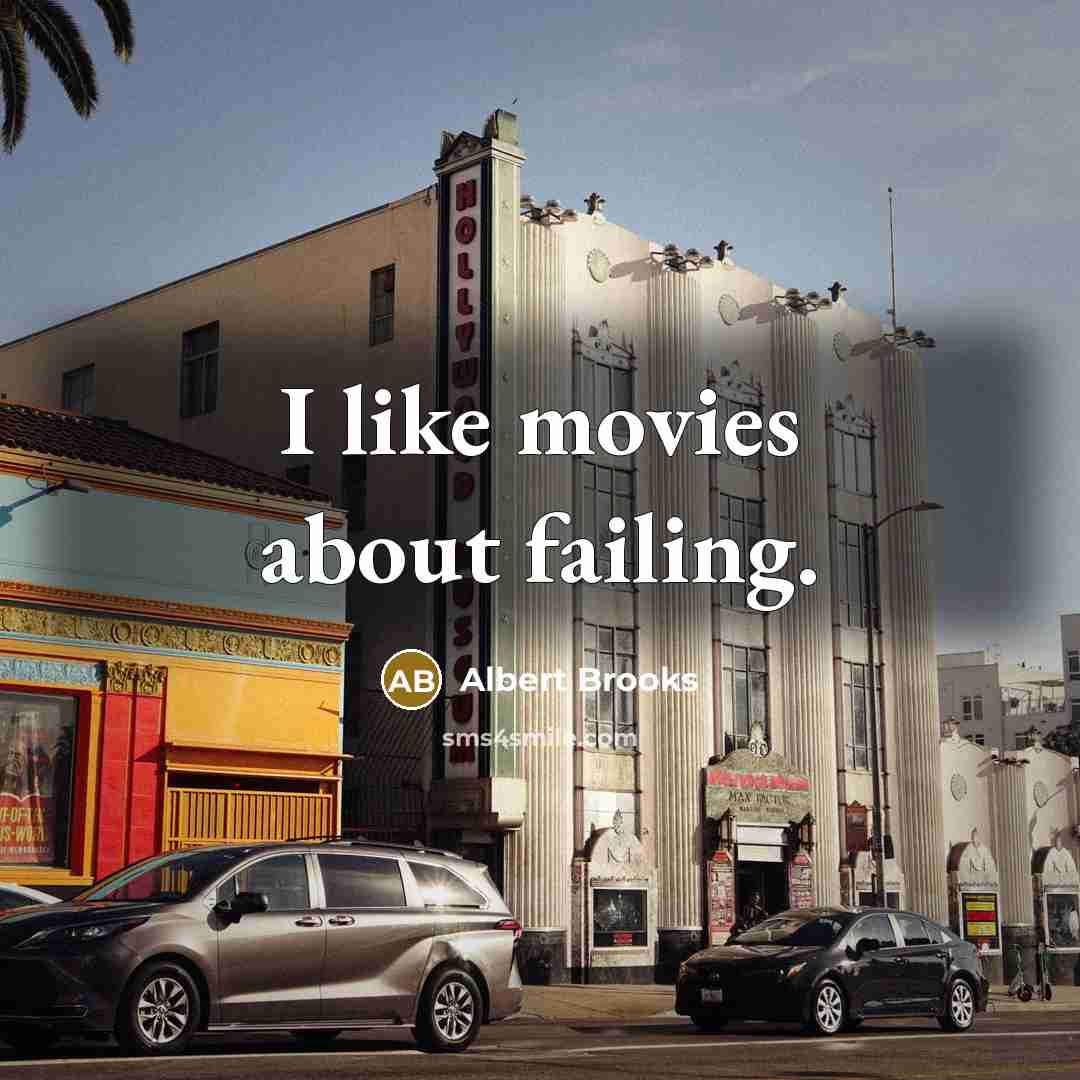 “I like movies about failing.…” quote by Albert Brooks